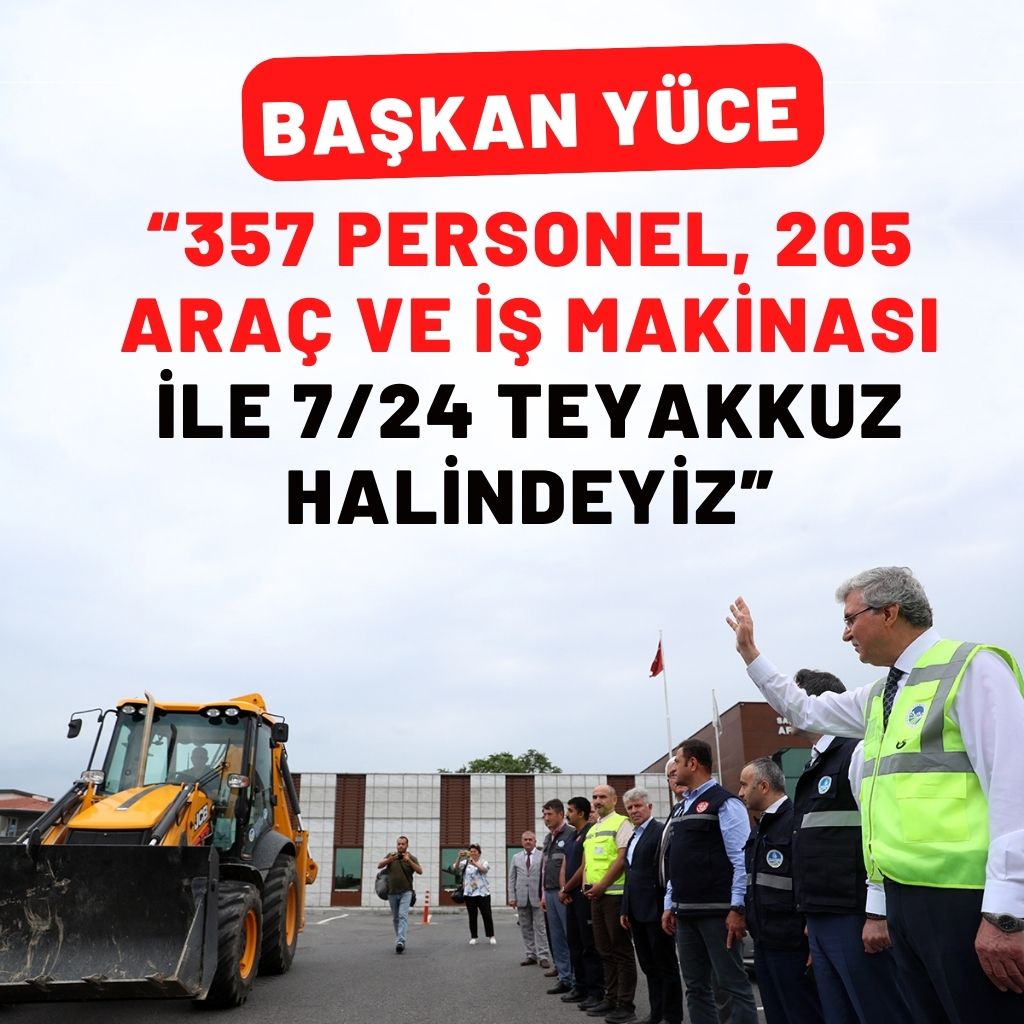 Başkan Yüce: “357 personel, 205 araç ve iş makinası ile 7/24 teyakkuz halindeyiz”