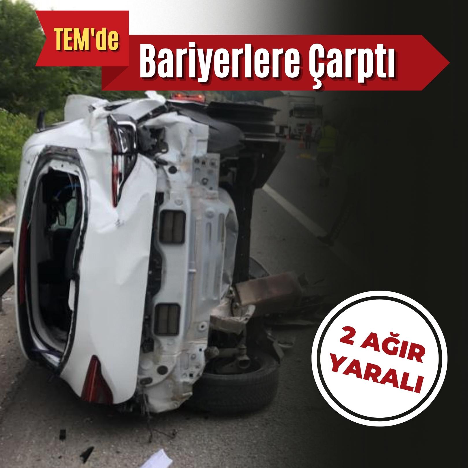 TEM’de kontrolden çıkan otomobil bariyerlere çarptı: 2 ağır yaralı