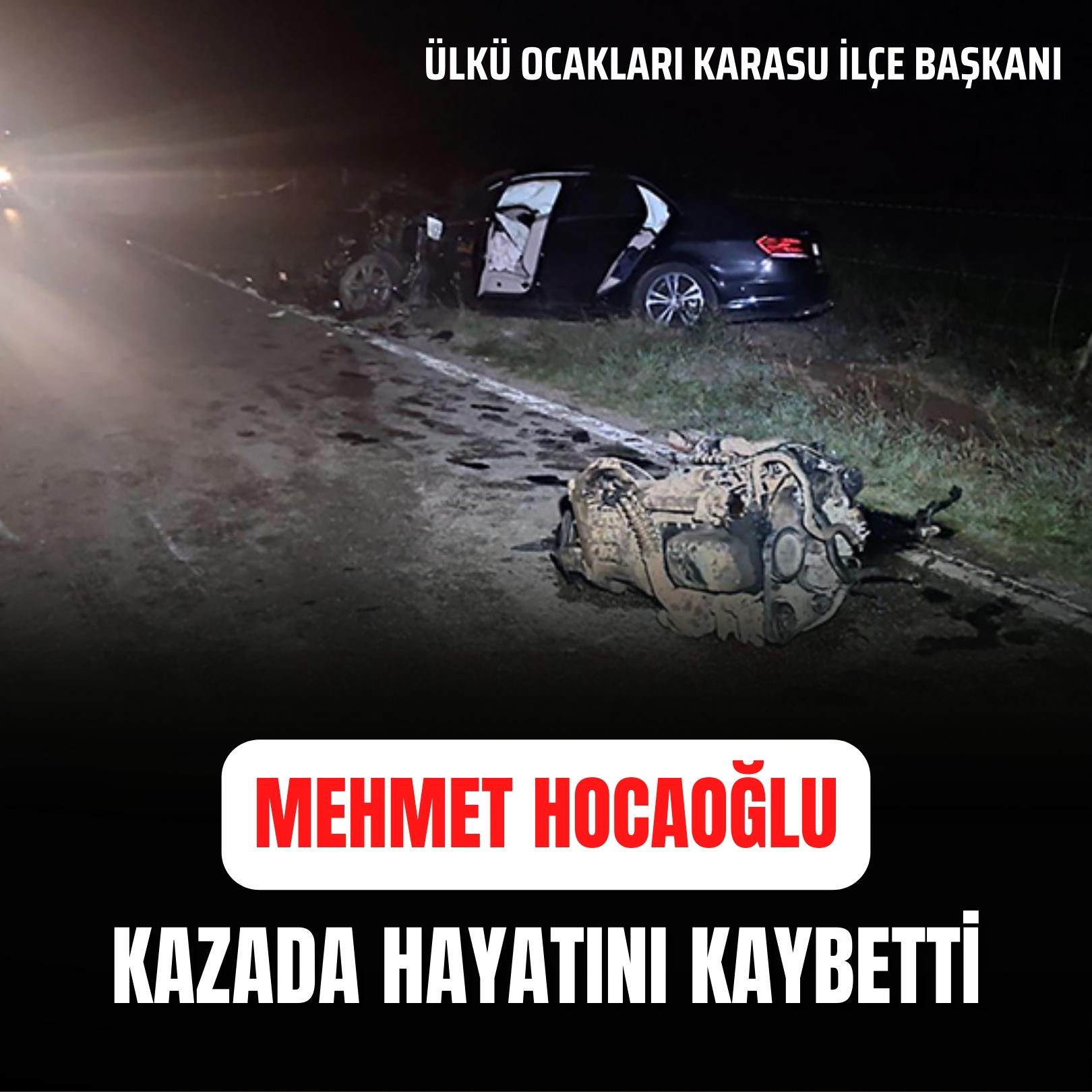 Ülkü Ocakları Karasu İlçe Başkanı Mehmet Hocaoğlu trafik kazasında hayatını kaybetti