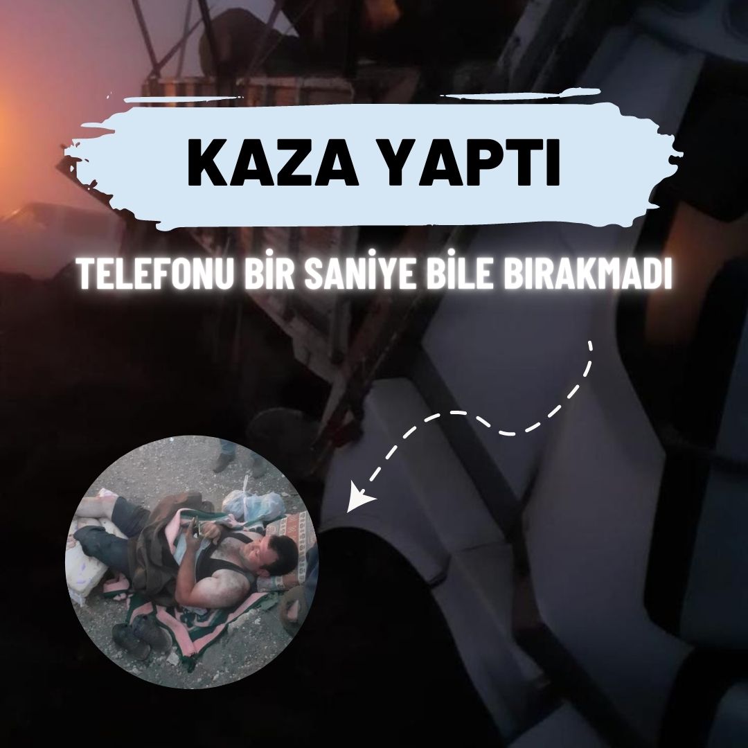 Kamyonla kaza yaptı, yaralı haliyle elindeki telefonu bir saniye bile bırakmadı