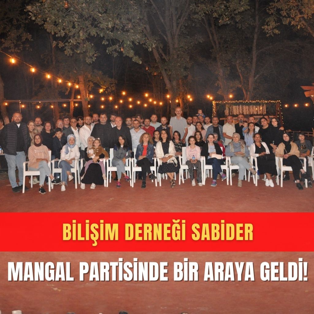 Bilişim Derneği Sabider Mangal Partisinde bir araya geldi!