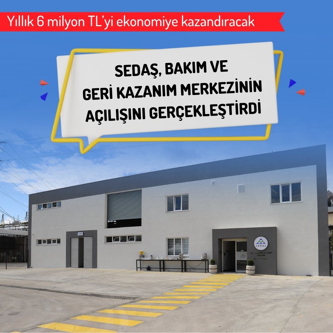 SEDAŞ, milli ekonomiye katkı sağlayacak Bakım ve Geri Kazanım Merkezinin açılışını gerçekleştirdi
