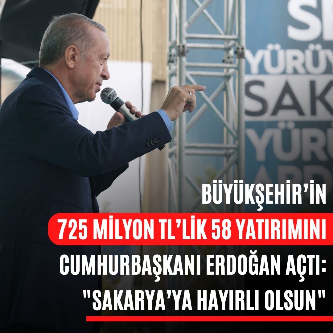 Büyükşehir’in 725 milyon TL’lik 58 yatırımını Cumhurbaşkanı Erdoğan açtı: Sakarya’ya hayırlı olsun