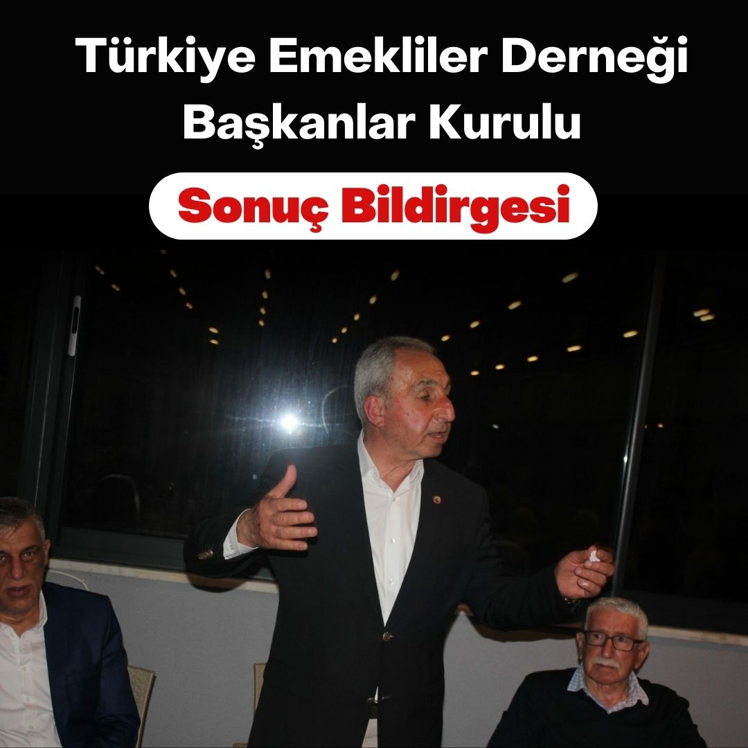 Türkiye Emekliler Derneği Başkanlar Kurulu Sonuç Bildirgesi