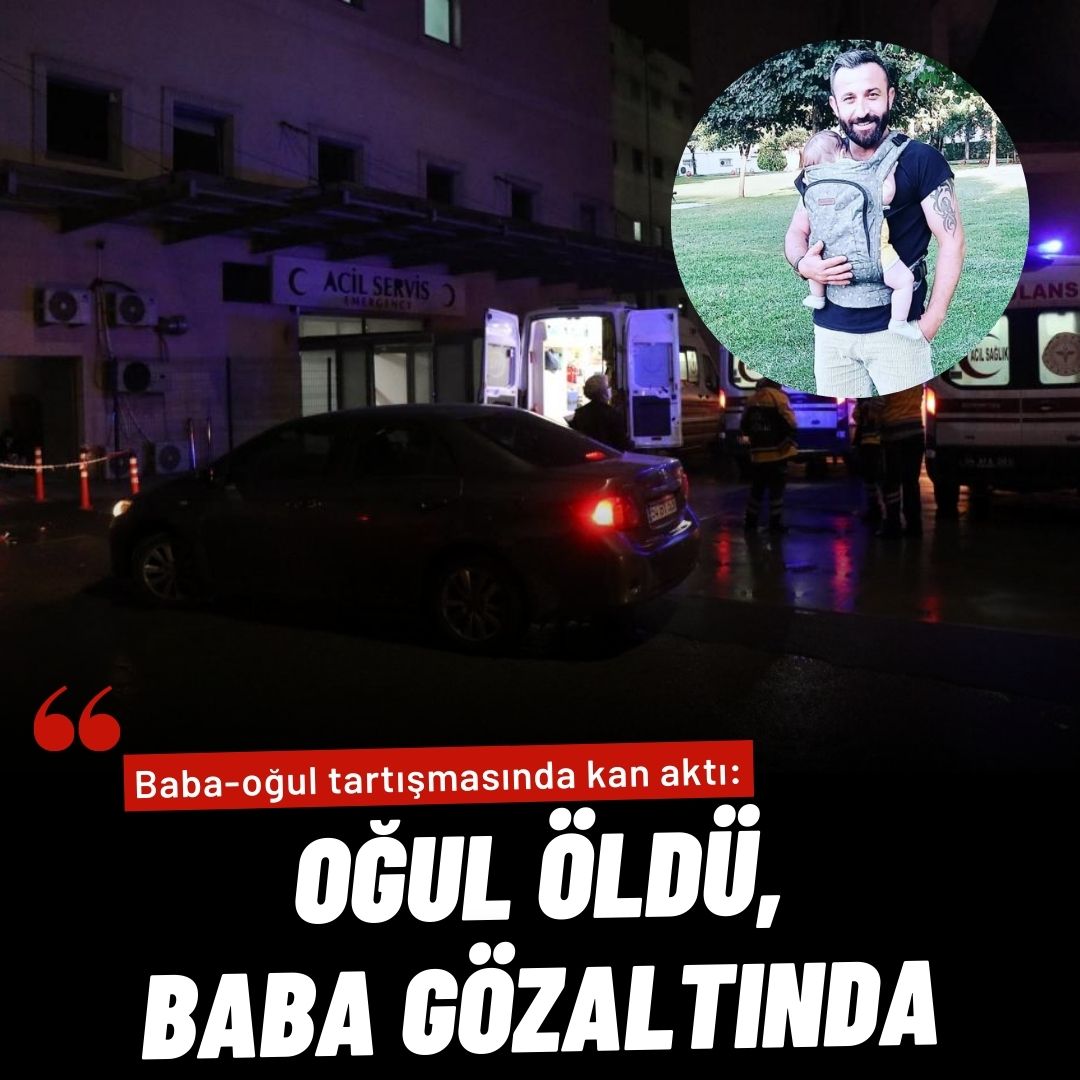 Baba-oğul tartışmasında kan aktı: Oğul öldü, baba gözaltında