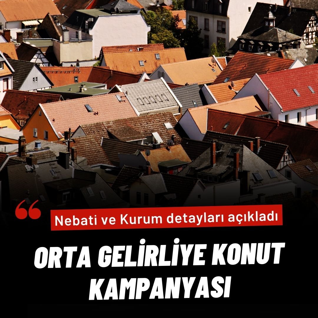 Orta gelirlilere yönelik konut kampanyasının detayları açıklandı