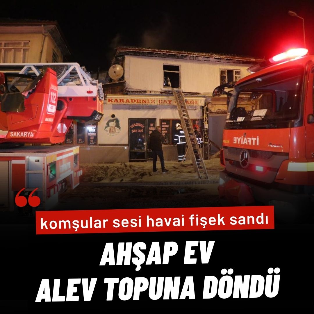 Ahşap ev alev topuna döndü, komşular sesi havai fişek sandı