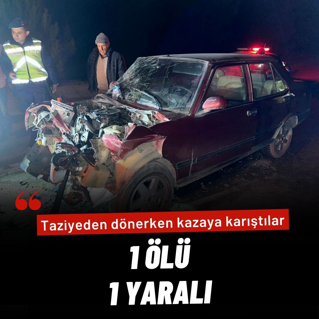 Taziyeden dönerken kazaya karıştılar: 1 ölü, 1 yaralı