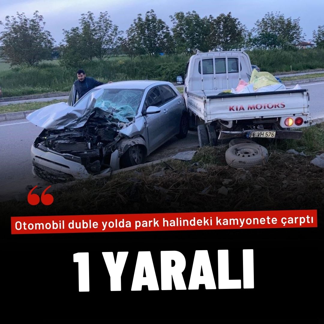 Otomobil duble yolda park halindeki kamyonete çarptı: 1 yaralı