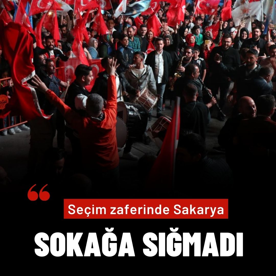 Seçim zaferinde Sakarya sokağa sığmadı