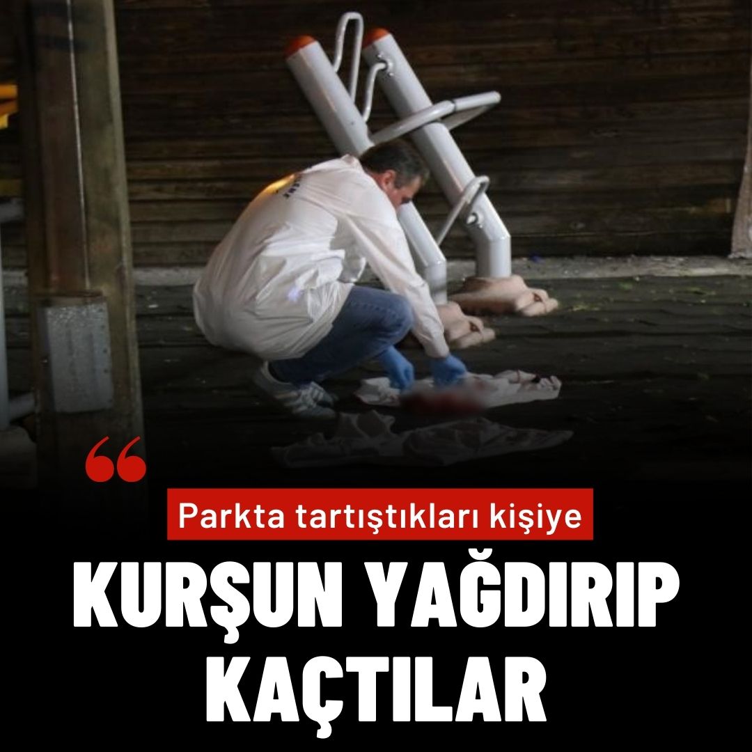 Parkta tartıştıkları kişiye kurşun yağdırıp kaçtılar