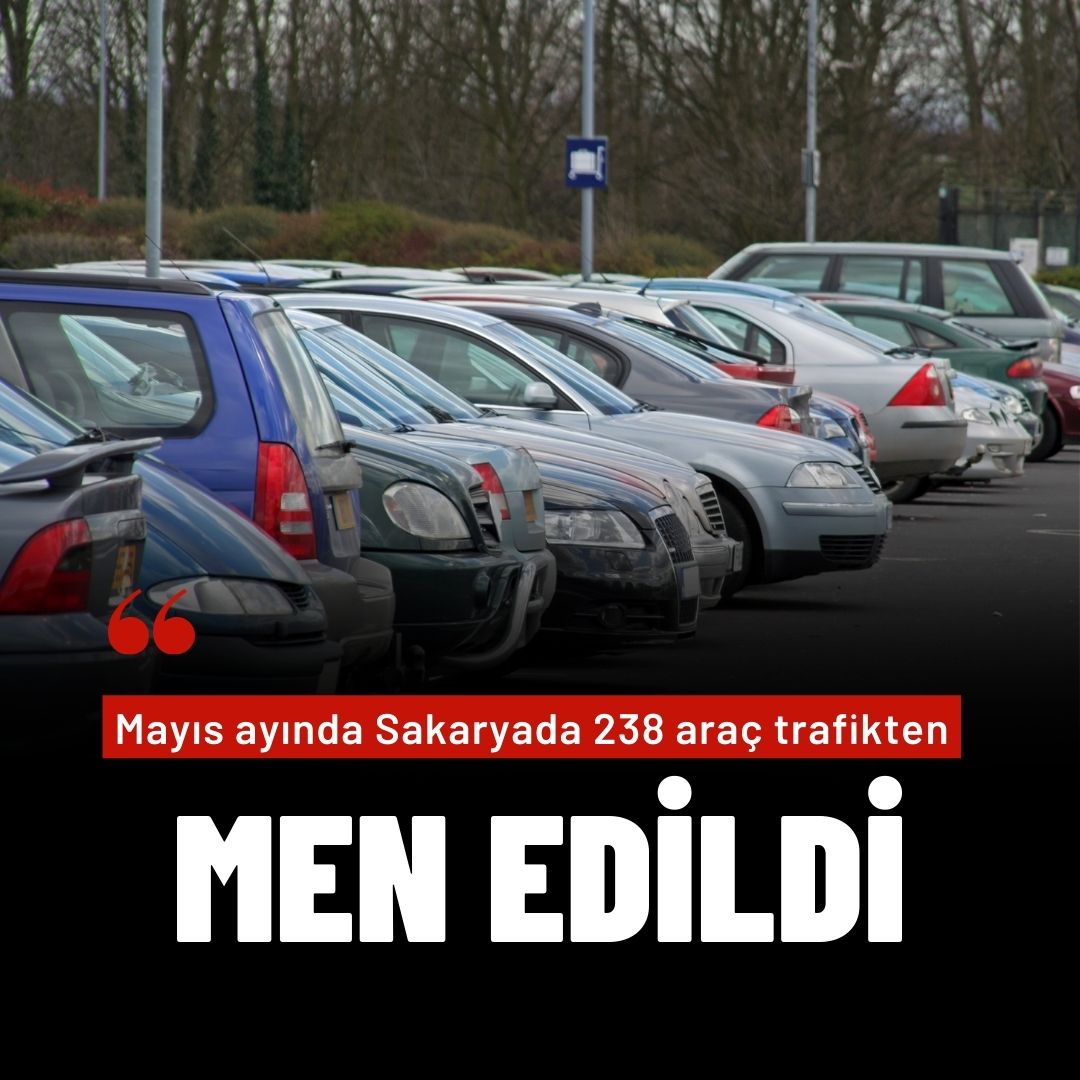 Mayıs ayında Sakarya’da 238 araç trafikten men edildi