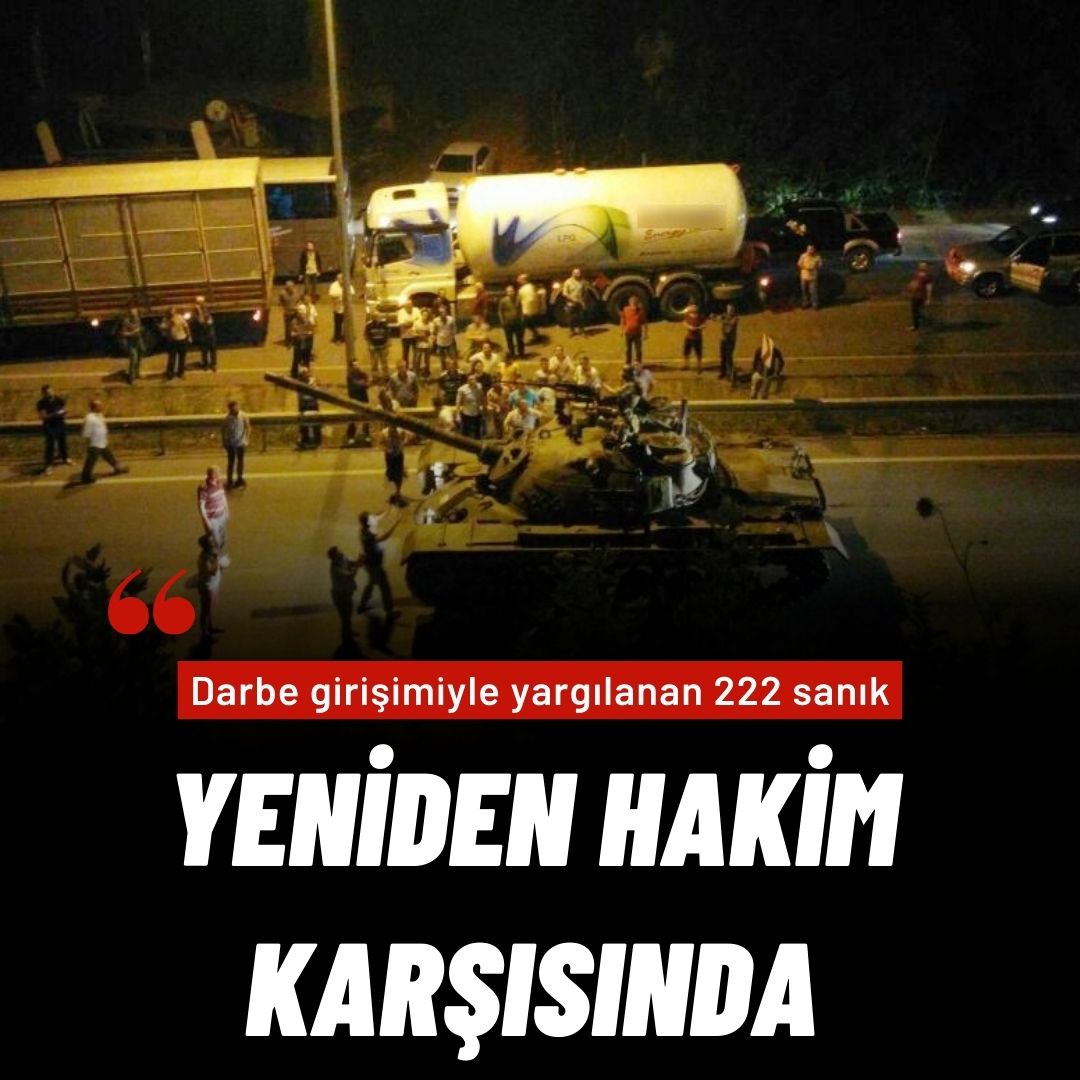 Darbe girişimiyle yargılanan 222 sanık yeniden hakim karşısına çıkacak