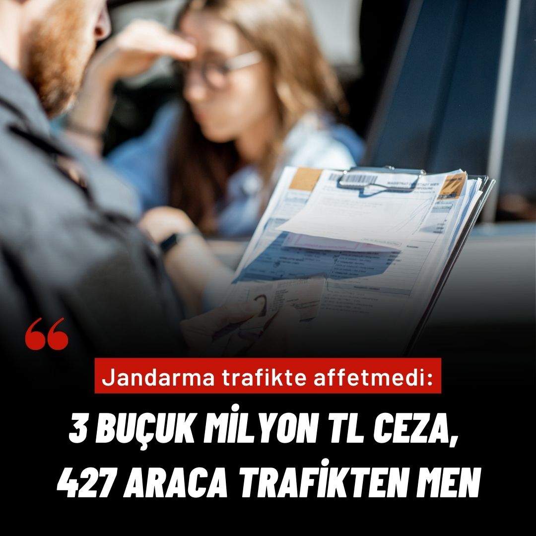 Jandarma trafikte affetmedi: 3 buçuk milyonun üzerinde ceza yazdı, 427 aracı trafikten men etti