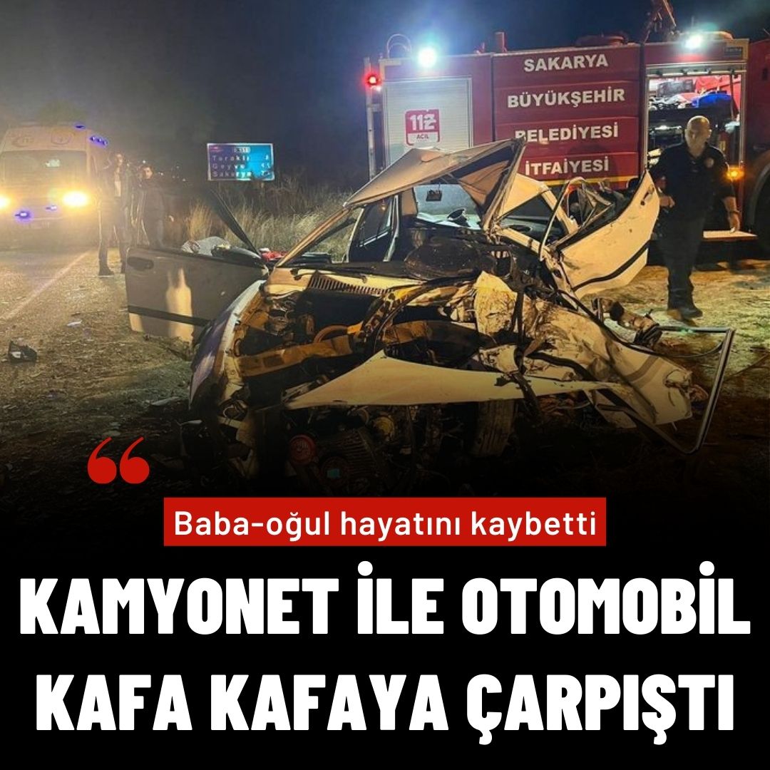 Kamyonet ile otomobil kafa kafaya çarpıştı: Baba-oğul hayatını kaybetti