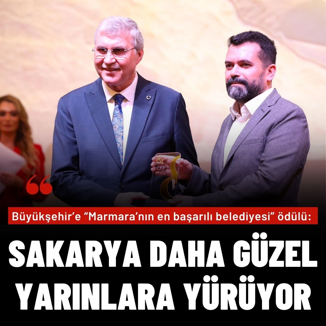 Büyükşehir’e ‘Marmara’nın en başarılı belediyesi’ ödülü: “Sakarya daha güzel yarınlara yürüyor”