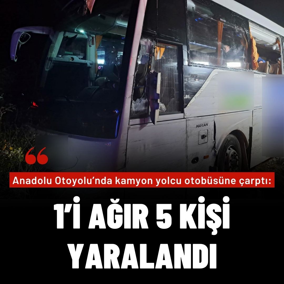 Anadolu Otoyolu’nda kamyon yolcu otobüsüne çarptı: 1’i ağır 5 yaralı