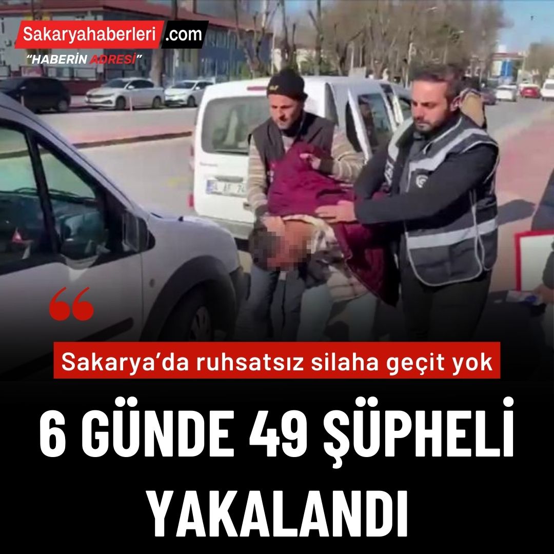 Sakarya'da 6 günde 49 şüpheli yakalandı