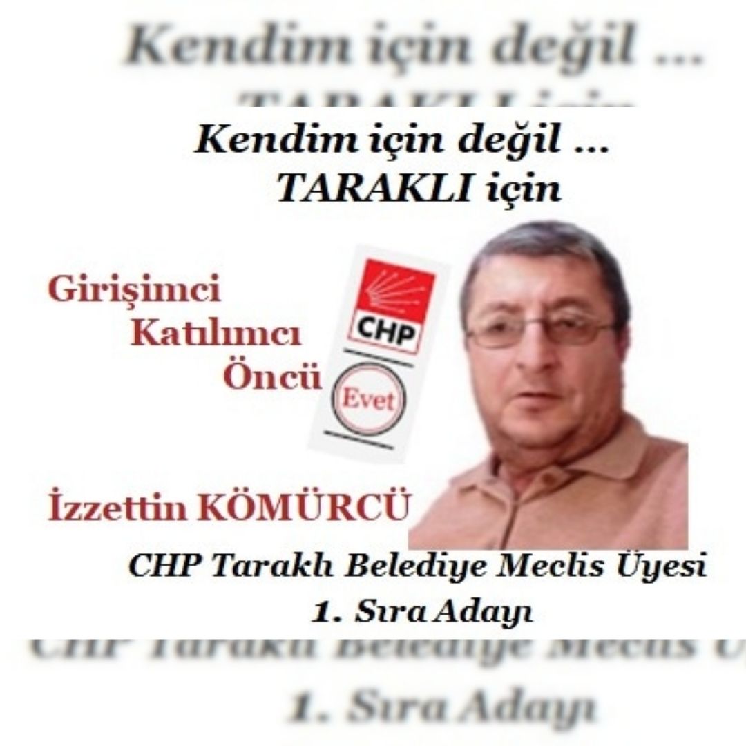 İzzettin Kömürcü, CHP Taraklı Belediye Meclisi 1.inci sıra Adayı