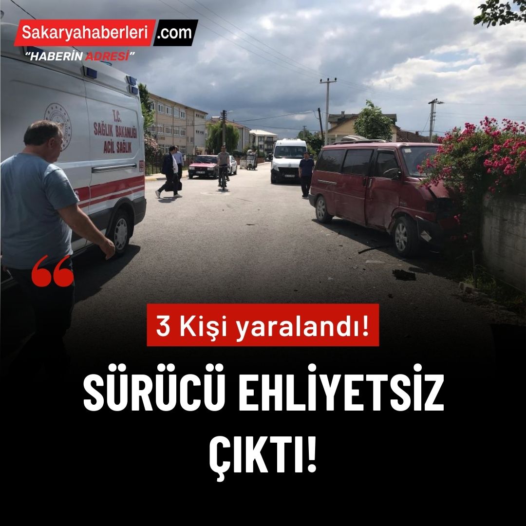 Ehliyetsiz sürücünün karıştığı kazada 3 kişi yaralandı