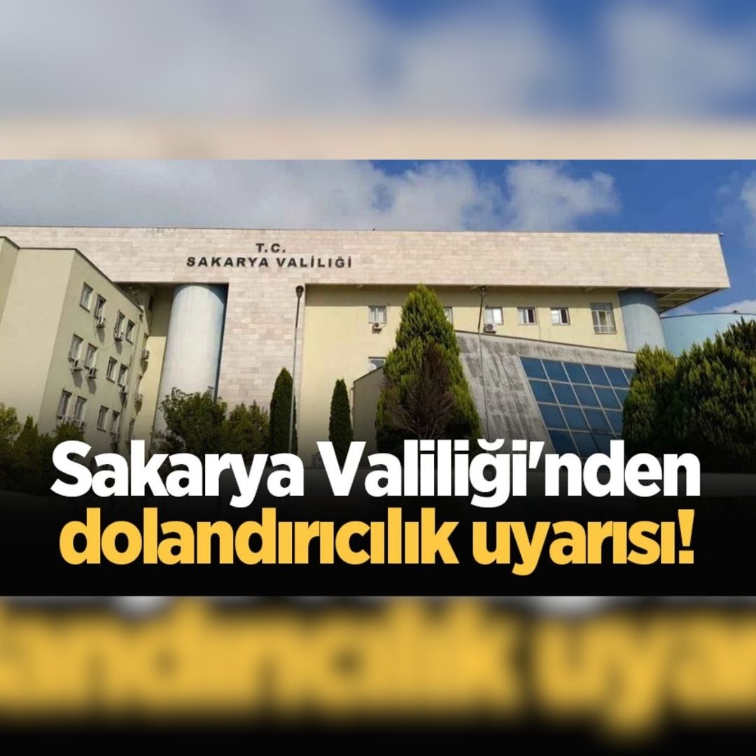 Sakarya Valiliği'nden dolandırıcılık uyarısı!