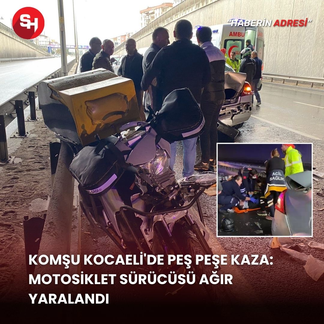 Komşu Kocaeli'de peş peşe kaza: Motosiklet sürücüsü ağır yaralandı