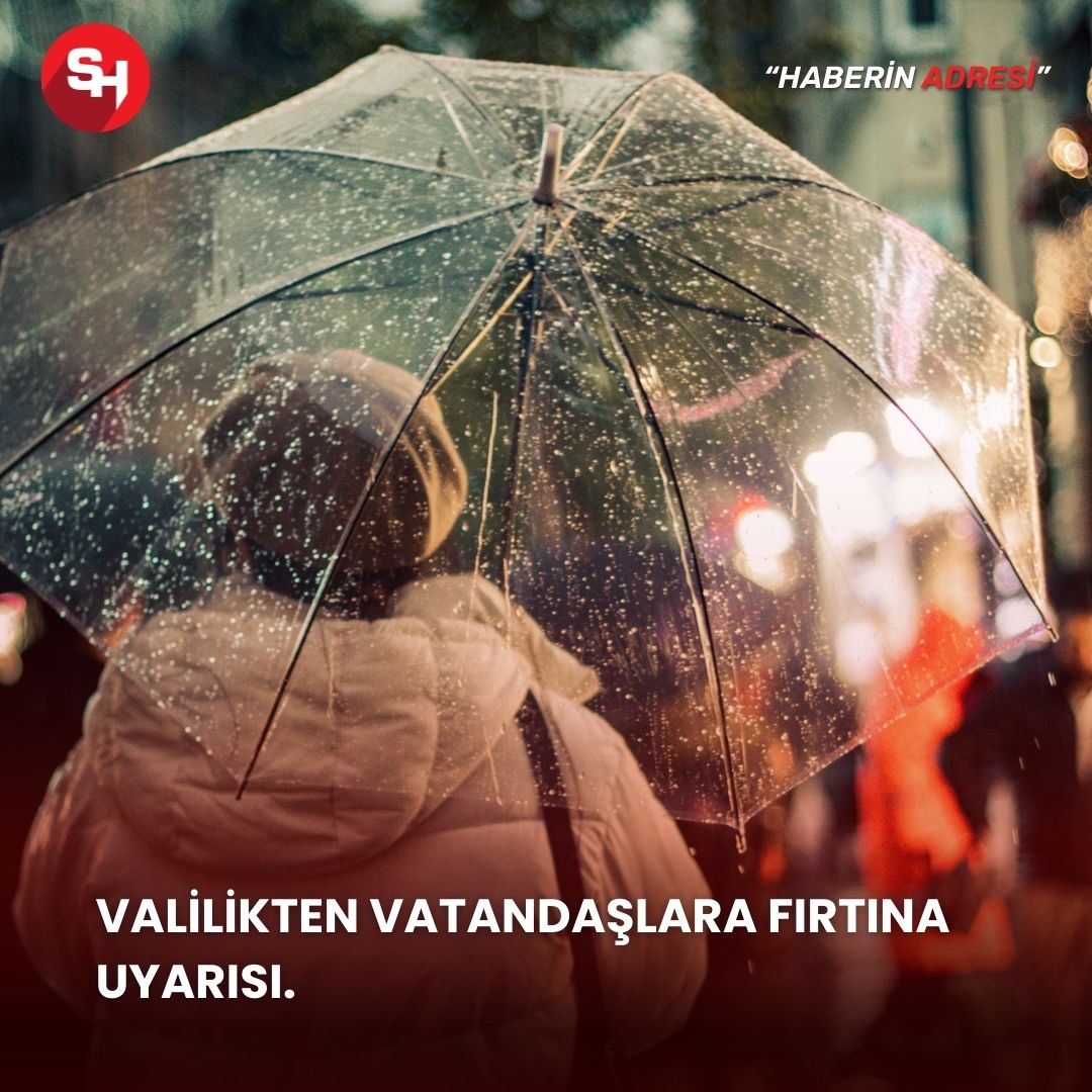 VALİLİKTEN VATANDAŞLARA FIRTINA UYARISI