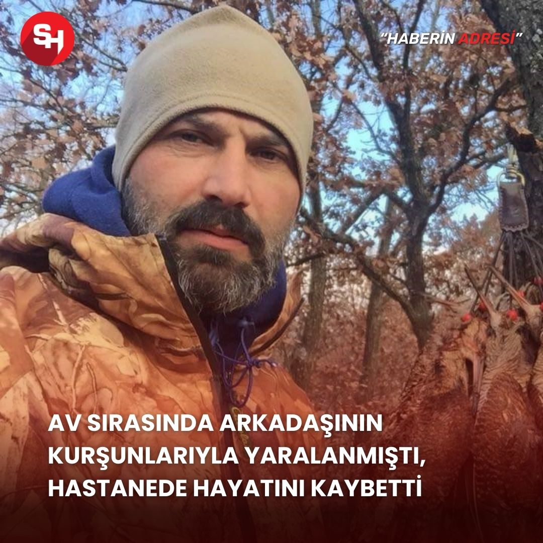 Av sırasında arkadaşının kurşunlarıyla yaralanmıştı, hastanede hayatını kaybetti