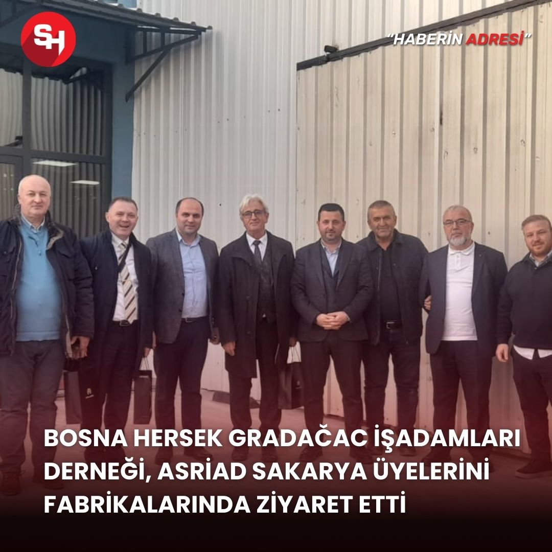 Bosna Hersek Gradačac İşadamları Derneği, ASRİAD Sakarya Üyelerini Fabrikalarında Ziyaret Etti