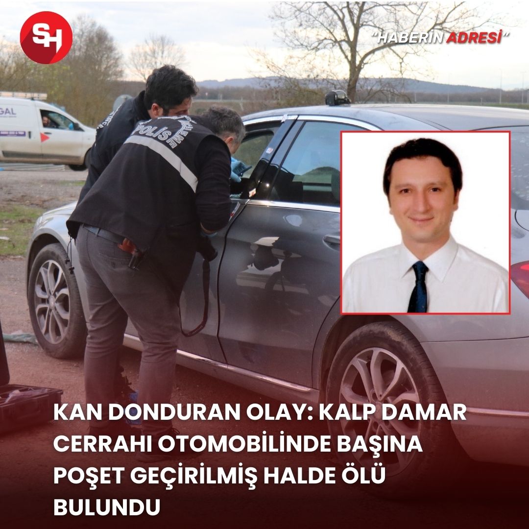 Kan donduran olay: Kalp Damar Cerrahı otomobilinde başına poşet geçirilmiş halde ölü bulundu