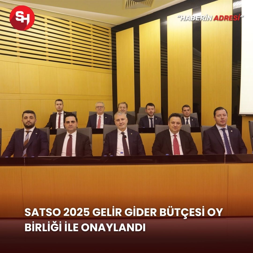 SATSO 2025 GELİR GİDER BÜTÇESİ OY BİRLİĞİ İLE ONAYLANDI