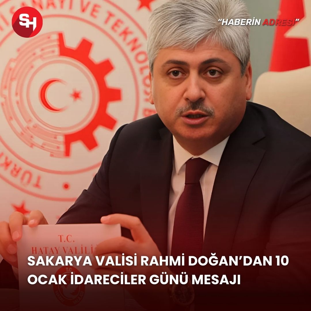 Sakarya Valisi Rahmi Doğan’dan 10 Ocak İdareciler Günü Mesajı