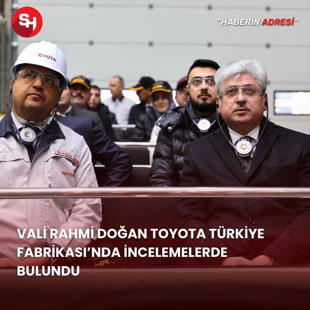 Vali Rahmi Doğan TOYOTA Türkiye Fabrikası’nda İncelemelerde Bulundu