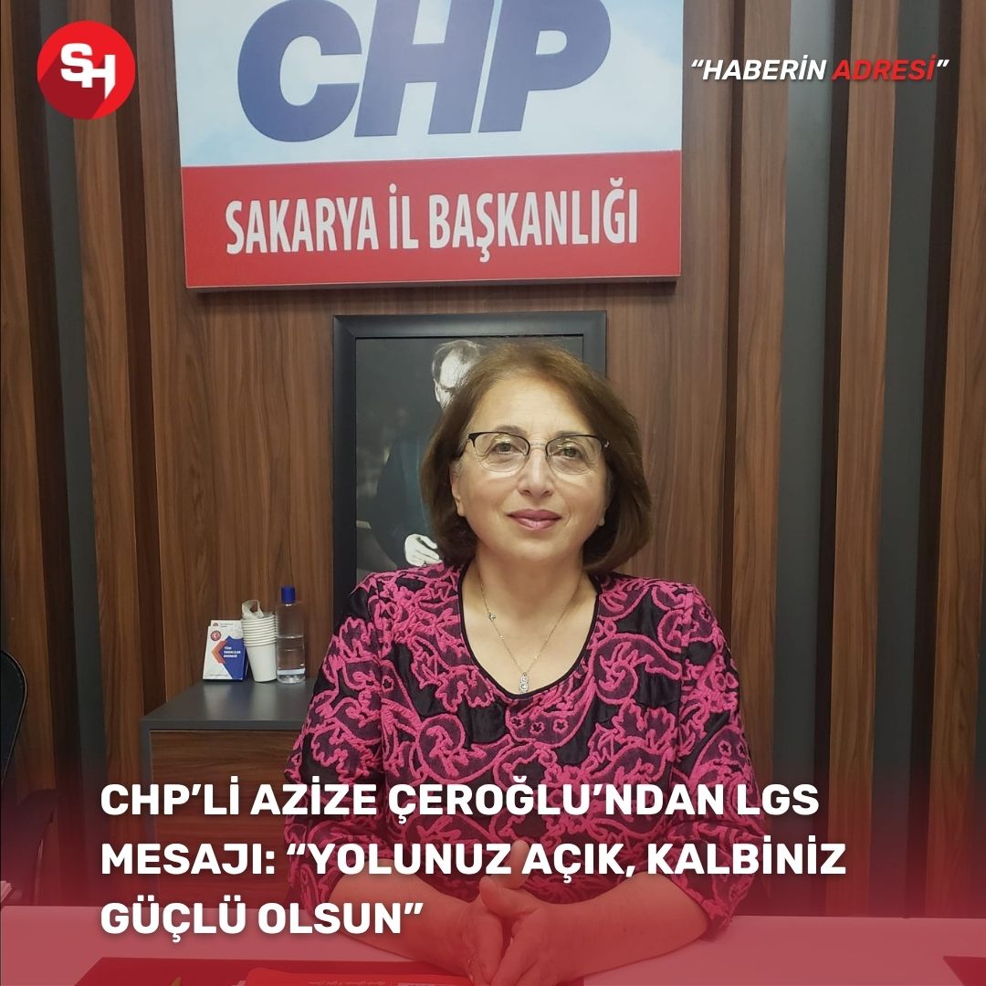 CHP’li Azize Çeroğlu’ndan LGS Mesajı: “Yolunuz açık, kalbiniz güçlü olsun”