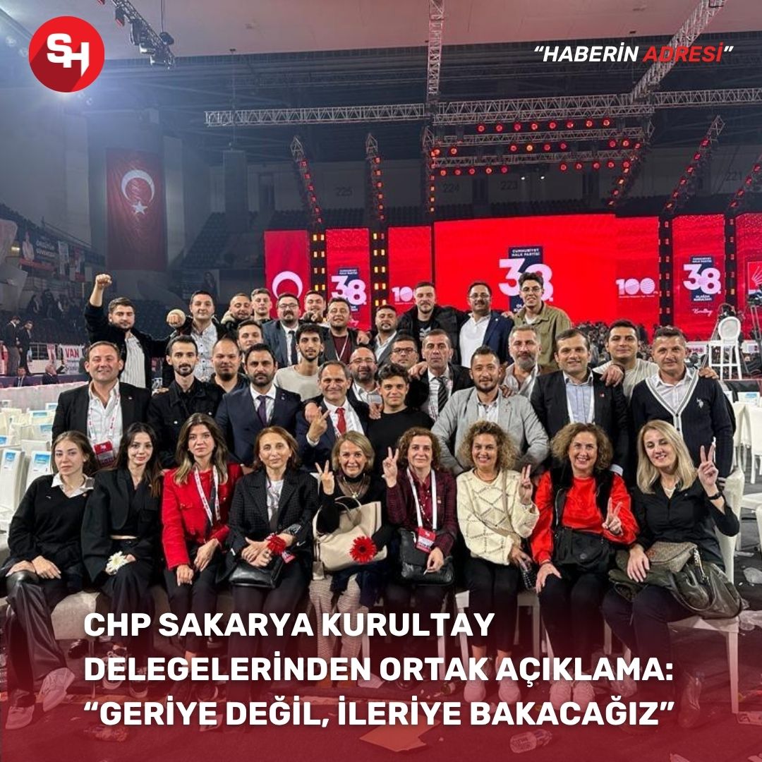 CHP Sakarya Kurultay Delegelerinden Ortak Açıklama: “Geriye Değil, İleriye Bakacağız