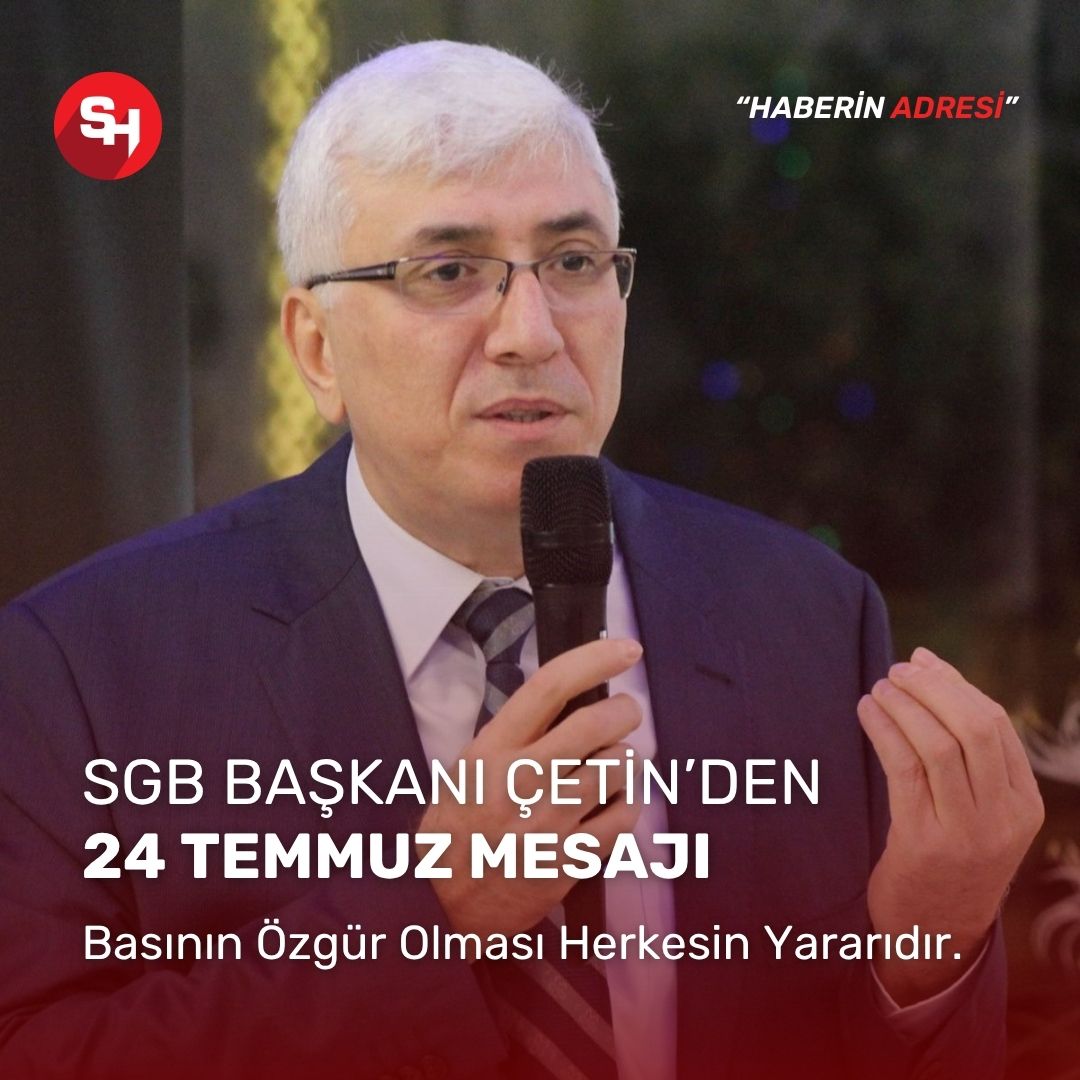 SGB Başkanı Çetin’den 24 Temmuz Mesajı: “Basının Özgür Olması Her Kesimin Yararınadır”